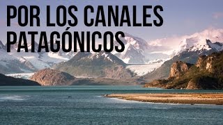 Por los canales patagónicos de Chile y Argentina