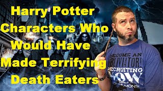 Harry Potter Characters Who Would Have Made Terrifying Death Eaters