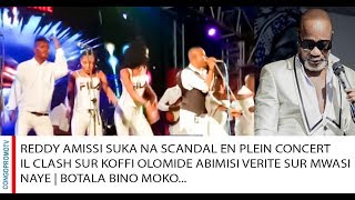 REDDY AMISSI SUKA NA SCANDAL EN PLEIN CONCERT CLASH SUR KOFFI OLOMIDE ABIMISI VERITE SUR MWASI NAYE