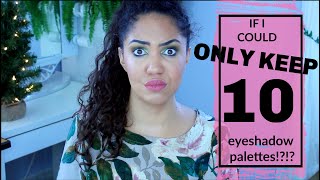 If I Could Only Keep 10 Eyeshadow Palettes - Best Eyeshadow Palettes of 2019 - Palette Collection