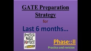 Last 6 months Preparation Strategy for GATE 2019 || Phase II Practice and revision
