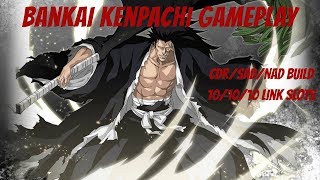 TYBW Kenpachi - 10/10/10 Link Slots - CDR/SAD/CDR+SAD/NAD Gameplay!