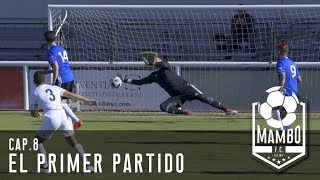 EL PRIMER PARTIDO | MAMBO FC | EPISODIO 1X08