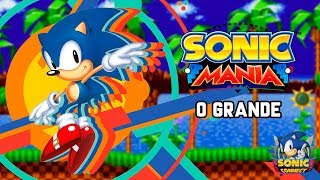 SONIC MANIA, O GRANDE