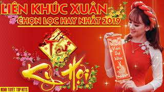 Liên Khúc Xuân Chọn Lọc Hay Nhất 2019 | Tết Tết Tết Đến Rồi - Nhạc Xuân Sôi Động Mừng Tết Kỷ Hợi