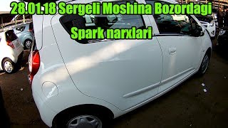 28.01.18 Sergeli Moshina Bozordagi spark,matiz,nexia,lacetti narxlari