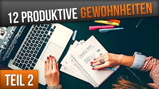 12 Gewohnheiten EXTREM produktiver Menschen (TEIL 2/2)