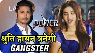 Shruti Haasan Gangster in Vidyut Jammwal Upcoming Action Movie Power 2019