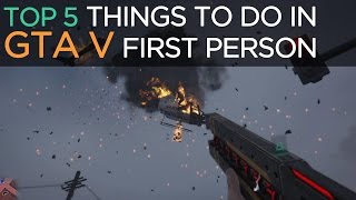 Top 5 Things To Do in GTA V First Person