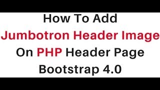 PHP | How To Add Bootstrap 4.0 Jumbotron With Image Header Page
