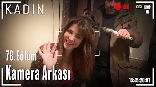 Kadın 78. Bölüm Kamera Arkası