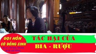GỌI HỒN CÔ ĐỒNG SINH 2019 : TÁC HẠI CỦA BIA RƯỢU