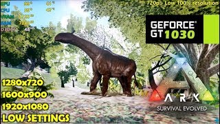 GT 1030 | ARK Survival Evolved - 720p, 900p, 1080p - Low settings