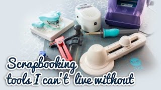 Scrapbooking Tools I Can't Live Without