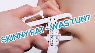 Skinny Fat was tun?