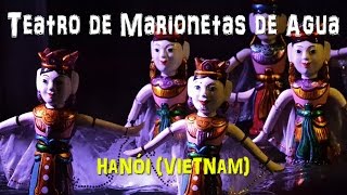 Espectáculo tradicional de Marionetas sobre Agua en Hanói (Vietnam)