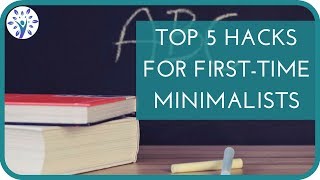 TOP 5 MINIMALIST HACKS TO GET YOU STARTED | Minimalism For Beginners