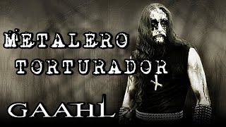 EL METALERO TORTURADOR: GAAHL | HISTORIA