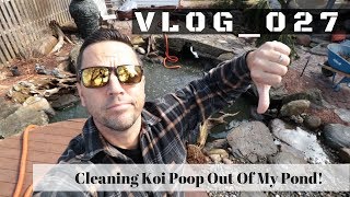 Cleaning Koi Fish Poop Out Of My Pond | VLOG - 027