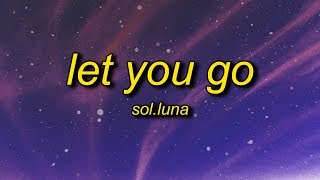 Sol.Luna - Let You Go (Lyrics)