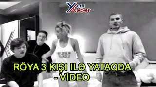 Röya 3 kişi ilə yataqda - VİDEO