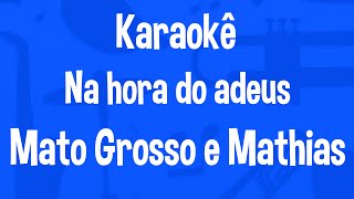 Karaokê Na Hora Do Adeus - Mato Grosso e Mathias