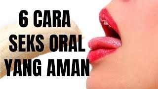 6 CARA SEKS ORAL YANG AMAN