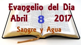 Evangelio del Dia- Sabado 8 de Abril 2017- Sangre y Agua