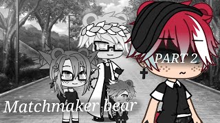 Matchmaker bear// Part 2 (gay) // original glmm by xXalikaJelluXx