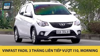 Doanh số VinFast Fadil vượt Hyundai i10, Kia Morning 3 tháng liên tiếp: Xe Việt dần lấn át