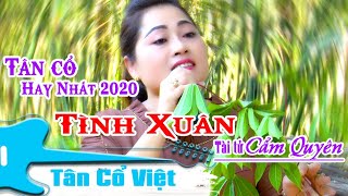 Tết đến mà nghe Tài tử Cẩm Quyên hát bài này...nhớ quê quá | Tân cổ Tình Xuân