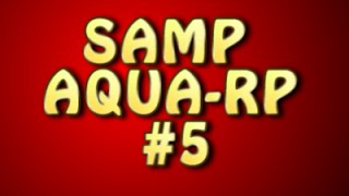 SAMP AQUA-RP - #5 - Фарм денег