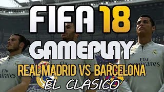 Fifa 18 Gameplay! -  Real Madrid vs Barcelona (El Clasico)
