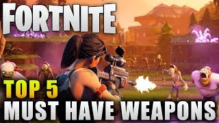 Fortnite "Top 5 Must Have Weapons" Fortnite Weapon Guide