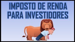Imposto de Renda Para Investidores - Como Acalmar o Leão do IR