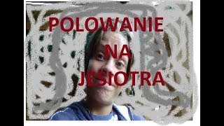 Polowanie na JESIOTRA
