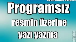 Programsız Resmin Üzerine Yazı Yazmak(basit)