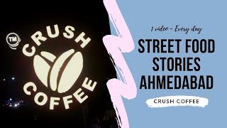 Street Food Stories Ahmedabad Episode 5 - Crush Coffee