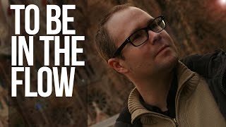 To be IN THE FLOW - entering THE ZONE