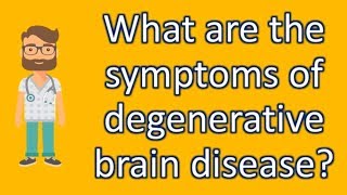 What are the symptoms of degenerative brain disease ? | Best Health FAQ Channel