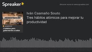 Tres hábitos atómicos para mejorar tu productividad