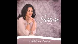Adriana Stoica - Iertare vreau