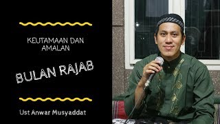 Keutamaan bulan rajab dan amalannya Ust anwar musyaddat