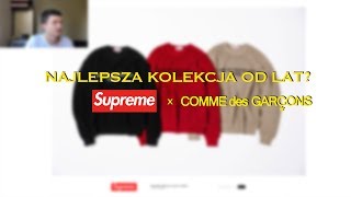 NAJLEPSZA KOLEKCJA OD LAT? SUPREME x CDG