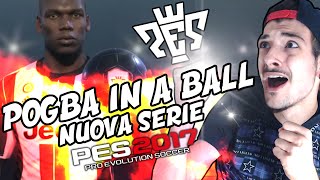POGBA IN A BALL PES 2017 - MY CLUB (NUOVA SERIE)