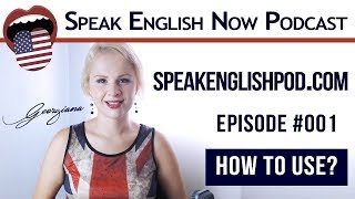 #001 - Speak English Now Podcast - Practice your Speaking and Listening with Georgiana