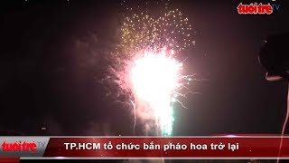TP.HCM tổ chức bắn pháo hoa trở lại | Truyền Hình - Báo Tuổi Trẻ