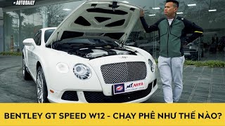Bentley Continental GT W12 giá hơn 7 tỷ - Chạy phê như thế nào?

