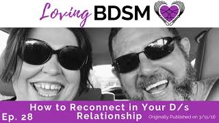 How to Reconnect in Your D/s Relationship | Loving BDSM Podcast Archive