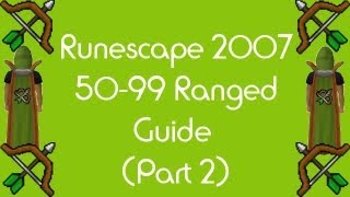 OSRS/RuneScape 2007 :: 50-99 Ranging Guide
